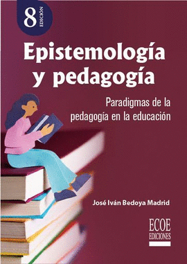 EPISTEMOLOGÍA Y PEDAGOGÍA. PARADIGMAS DE LA PEDAGOGÍA EN LA EDUCACIÓN