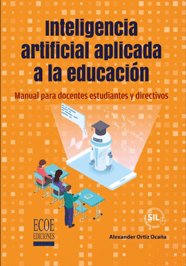 INTELIGENCIA ARTIFICIAL APLICADA A LA EDUCACIÓN. MANUAL PARA DOCENTES ESTUDIANTES Y DIRECTIVOS