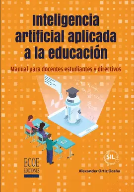 INTELIGENCIA ARTIFICIAL APLICADA A LA EDUCACIÓN. MANUAL PARA DOCENTES ESTUDIANTES Y DIRECTIVOS