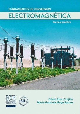 FUNDAMENTOS DE CONVERSIÓN ELECTROMAGNÉTICA: TEORÍA Y PRÁCTICA