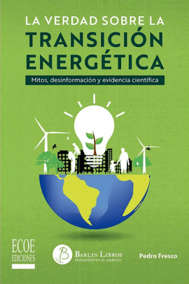 LA VERDAD SOBRE LA TRANSICIÓN ENERGÉTICA