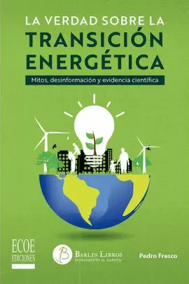 LA VERDAD SOBRE LA TRANSICIÓN ENERGÉTICA