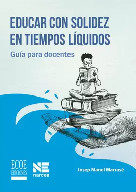 EDUCAR CON SOLIDEZ EN TIEMPOS LIQUIDOS