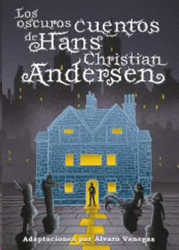 LOS OSCUROS CUENTOS DE HANS CHRISTIAN ANDERSEN