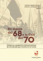 DE MAYOS DEL 68 A LA CALI DEL 70. ENSAYOS EN PERSPECTIVA LATINOAMERICANA DE UNA DÉCADA QUE TRANSFORMÓ AL MUNDO