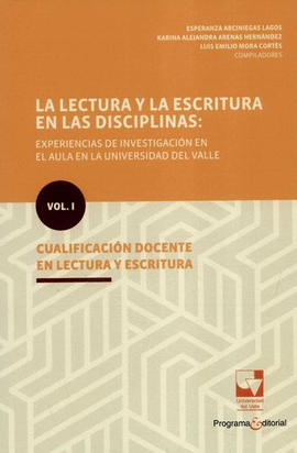 LECTURA Y LA ESCRITURA EN LAS DISCIPLINAS: CUALIFICACIÓN DOCENTE EN LECTURA Y ESCRITURA. VOL.I, LA