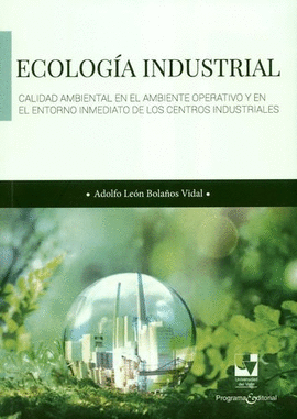 ECOLOGÍA INDUSTRIAL. CALIDAD AMBIENTAL EN EL AMBIENTE OPERATIVO Y EN EL ENTORNO INMEDIATO DE LOS CENTROS INDUSTRIALES