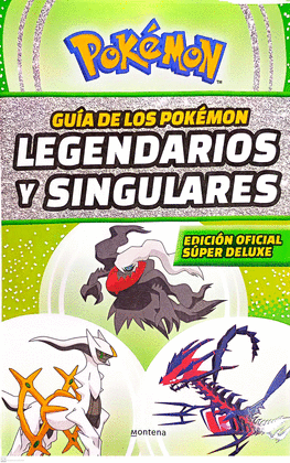 GUÍA DE LOS POKEMON LEGENDARIOS Y SINGULARES. EDICIÓN OFICIAL SÚPER DELUXE