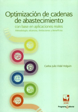 OPTIMIZACIÓN DE CADENAS DE ABASTECIMIENTO CON BASE EN APLICACIONES REALES. METODOLOGÍA, ALCANCES, LIMITACIONES Y BENEFICIOS