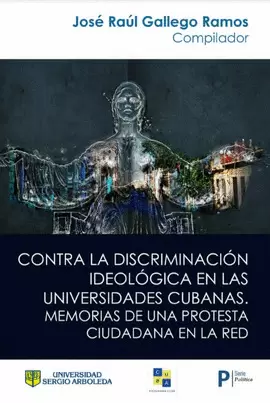 CONTRA LA DISCRIMINACION IDEOLOGICA EN LAS UNIVERSIDADES CUBANAS MEMORIAS