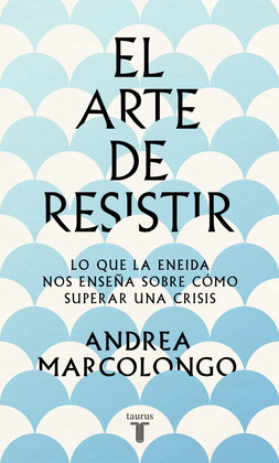 EL ARTE DE RESISTIR. LO QUE LA ENEIDA NOS ENSEÑA SOBRE CÓMO SUPERAR UNA CRISIS