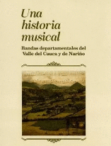 UNA HISTORIA MUSICAL. BANDAS DEPARTAMENTALES DEL VALLE DEL CAUCA Y DE NARIÑO