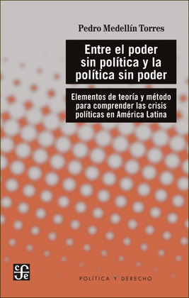 ENTRE EL PODER SIN POLÍTICA Y LA POLÍTICA SIN PODER. ELEMENTOS DE TEORÍA Y MÉTODO PARA COMPRENA