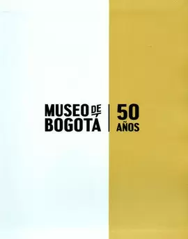 MUSEO DE BOGOTÁ 50 AÑOS