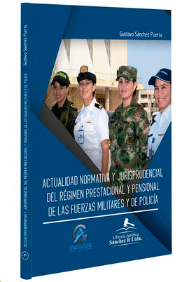 ACTUALIDAD NORMATIVA Y JURISPRUDENCIAL DEL REGIMEN PRESTACIONAL Y PENSIONAL DE LAS FUERZAS MILITARES Y DE POLICIA