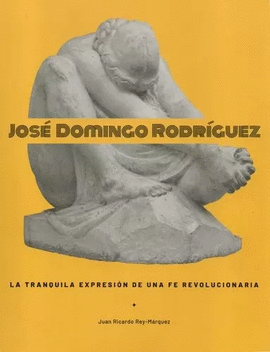 JOSÉ DOMINGO RODRÍGUEZ. LA TRANQUILA EXPRESIÓN DE UNA FE REVOLUCIONARIA