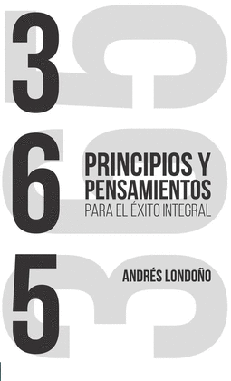 365 PRINCIPIOS Y PENSAMIENTOS PARA EL ÉXITO INTEGRAL