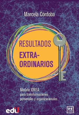 RESULTADOS EXTRAORDINARIOS. MODELO IDREA PARA TRANSFORMACIONES PERSONALES Y ORGANIZACIONALES