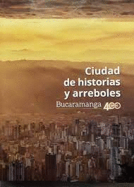 CIUDAD DE HISTORIAS Y ARREBOLES - BUCARAMANGA 400 AÑOS