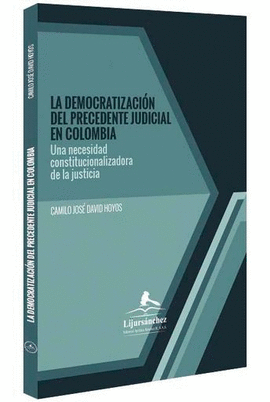 LA DEMOCRATIZACIÓN DEL PRECEDENTE JUDICIAL EN COLOMBIA