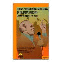 LUCHAS Y RESISTENBCIAS CAMPESINAS EN COLOMBIA 1948-2015