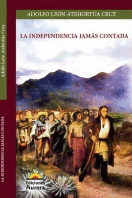 LA INDEPENDENCIA JAMAS CONTADA