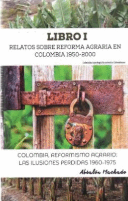 LIBRO I RELATOS SOBRE REFORMA AGRARIA. COLOMBIA REFORMISMO AGRARIO