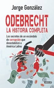 ODEBRECHT - LA HISTORIA COMPLETA