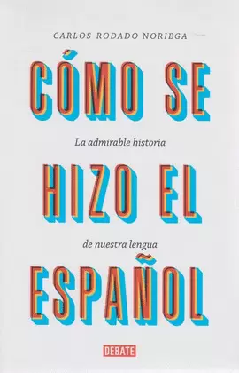 CÓMO SE HIZO EL ESPAÑOL