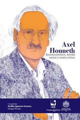 AXEL HONNETH. RECONOCIMIENTO, HERIDA MORAL Y TEORÍA CRÍTICA
