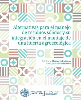 ALTERNATIVAS PARA EL MANEJO DE RESIDUOS SÓLIDOS Y SU INTEGRACIÓN EN EL MONTAJE DE UNA HUERTA AGROECOLÓGICA