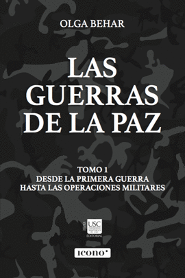 LAS GUERRAS DE LA PAZ TOMO 1 DESDE LA PRIMERA GUERRA HASTA LAS OPERACIONES MILITARES