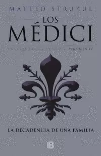 LOS MÉDICI 4 - LA DECADENCIA DE UNA FAMILIA (LOS MÉDICI 4)