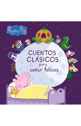 PEPPA PIG CUENTOS CLÁSICOS PARA SOÑAR FELICES