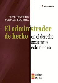 EL ADMINISTRADOR DE HECHO  EN EL DERECHO SOCIETARIO COLOMBIANO
