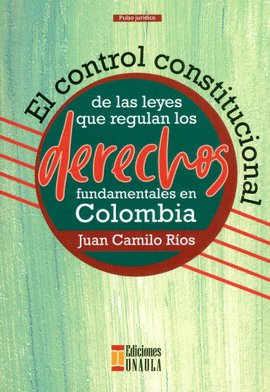 EL CONTROL CONSTITUCIONAL DE LAS LEYES QUE REGULAN LOS DERECHOS FUNDAMENTALES EN COLOMBIA