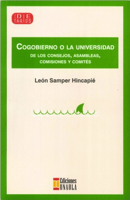 COGOBIERNO O LA UNIVERSIDAD DE LOS CONSEJOS, ASAMBLEAS, COMISIONES, Y COMITES