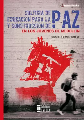 CULTURA DE PAZ, EDUCACIÓN PARA LA PAZ Y CONSTRUCCIÓN DE PAZ EN LOS JÓVENES DE MEDELLÍN