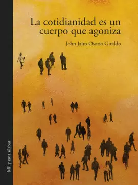 LA COTIDIANIDAD ES UN CUERPO QUE AGONIZA