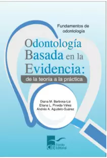 ODONTOLOGÍA BASADA EN LA EVIDENCIA: DE LA TEORÍA A LA PRÁCTICA, 1A. ED. (2020)