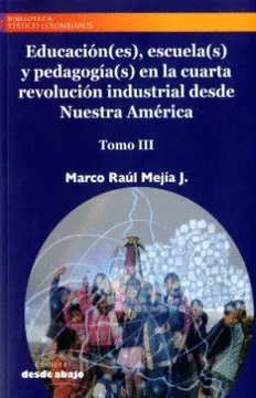 EDUCACION(ES), ESCUELA(S) Y PEDAGOGIA(S) EN LA CUARTA REVOLUCION INDUSTRIAL DESDE NUESTRA AMERICA