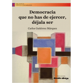 DEMOCRACIA QUE NO HAS DE EJERCER, DÉJALA SER