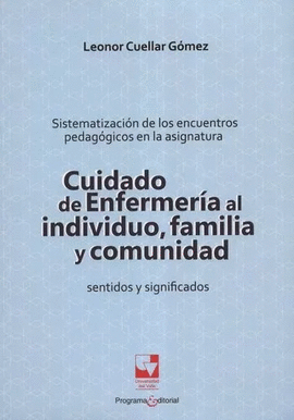 SISTEMATIZACIÓN DE LOS ENCUENTROS PEDAGÓGICOS EN LA ASIGNATURA CUIDADO DE ENFERMERÍA AL INDIVIDUO, FAMILIA Y COMUNIDAD