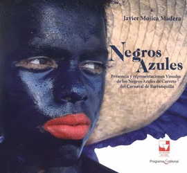 NEGROS AZULES. PRESENCIA Y REPRESENTACIONES VISUALES DE LOS NEGROS AZULES DE CARRETO DEL CARNAVAL DE BARRANQUILLA