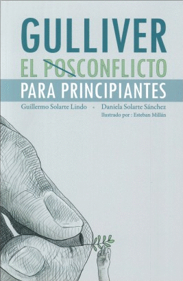 GULLIVER : EL POSCONFLICTO PARA PRINCIPIANTES / GUILLERMO SOLARTE LINDO, DANIELA