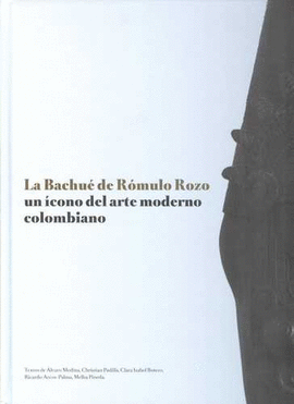 BACHUE DE ROMULO ROZO. UN ICONO DEL ARTE MODERNO COLOMBIANO, LA