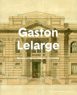 GASTON LELARGE - ITINERARIO DE SU OBRA EN COLOMBIA