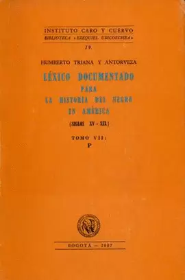 LÉXICO DOCUMENTADO PARA LA HISTORIA DEL NEGRO EN AMÉRICA (SIGLOS XV-XIX). TOMO VII, LETRA P