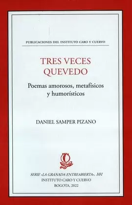 TRES VECES QUEVEDO. POEMAS AMOROSOS, METAFÍSICOS Y HUMORÍSTICOS