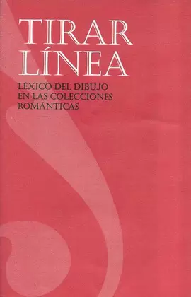 TIRAR LÍNEA. LÉXICO DEL DIBUJO EN LAS COLECCIONES ROMÁNTICAS